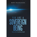You Are a Sovereign Being: Know Who You Are in God! - Paperback