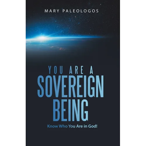 You Are a Sovereign Being: Know Who You Are in God! - Paperback