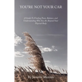 You're Not Your Car: A Guide to Finding Peace, Balance, and Understanding Who You Are Beyond Your Physical Body - Paperback