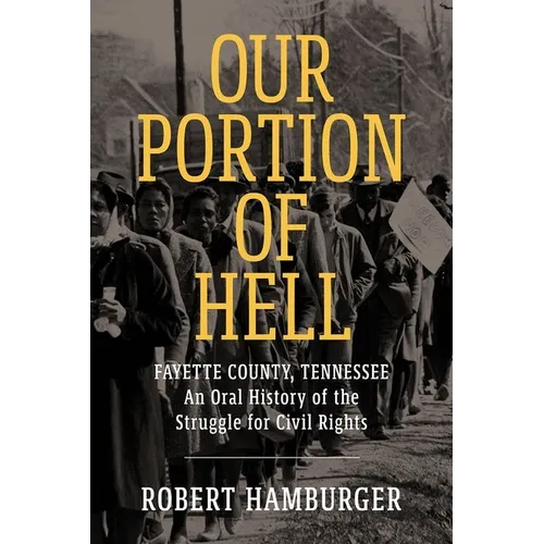 Our Portion of Hell: Fayette County, Tennessee: An Oral History of the Struggle for Civil Rights - Hardcover