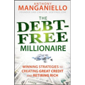 The Debt-Free Millionaire: Winning Strategies to Creating Great Credit and Retiring Rich - Hardcover