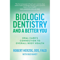 Biologic Dentistry and a Better You: Oral Care's Connection to Overall Body Health - Paperback