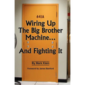 Wiring Up the Big Brother Machine...and Fighting It - Paperback