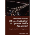 Off-Line Calibration of Dynamic Traffic Assignment- Analysis, Algorithms and Applications - Paperback