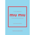 Little Book of Miu Miu: The Story of the Iconic Fashion House - Hardcover
