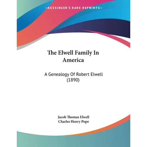 The Elwell Family In America: A Genealogy Of Robert Elwell (1890) - Paperback