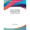 Prayers And Magic Incantations Of The Ancient Assyrians - Paperback