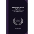Memorials of the Sea. My Father: Being Records of the Adventurous Life of the Late William Scoresby - Hardcover