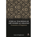 Ethical Teachings of Abū Ḥāmid Al-Ghazālī: Economics of Happiness - Paperback