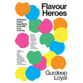 Flavour Heroes: 15 Modern Pantry Ingredients to Amplify Your Cooking - Hardcover