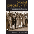 Days of Opportunity: The United States and Afghanistan Before the Soviet Invasion - Paperback