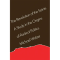 The Revolution of the Saints: A Study in the Origins of Radical Politics - Paperback