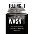 Telling It Like It Wasn't: The Counterfactual Imagination in History and Fiction - Paperback