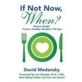 If Not Now, When?: Reduce Weight - Create a Healthy Lifestyle in 90 Days - Paperback