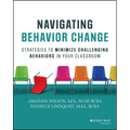 Navigating Behavior Change: Strategies to Minimize Challenging Behaviors in Your Classroom - Paperback