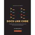 Docs Like Code: Collaborate and Automate to Improve Technical Documentation - Paperback