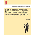 Salt in North America. Notes Taken on a Tour ... in the Autumn of 1876. - Paperback