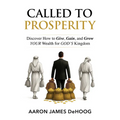 Called to Prosperity: Discover How to Give, Gain and Grow Your Wealth for God's Kingdom - Hardcover