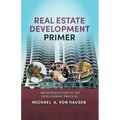 Real Estate Development Primer: An Introduction to Development Process - Paperback