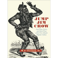 Jump Jim Crow: Lost Plays, Lyrics, and Street Prose of the First Atlantic Popular Culture - Hardcover