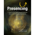 Presencing: 7 Practices for Transforming Self, Society, and Business - Paperback