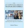 The Automotive Service Manager's Bible, Fundamentals & Best Practices to Improve Service Department Profitability - Paperback