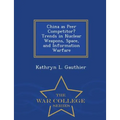 China as Peer Competitor? Trends in Nuclear Weapons, Space, and Information Warfare - War College Series - Paperback