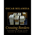 Crossing Borders: Columbia's Drug Lords, Cartels & Traffickers - Paperback