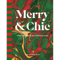 Merry & Chic: Your Most Dazzling Christmas Ever - Hardcover