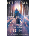 The Girl Who Walked into the Light: The Secret Guardians, Book 1 - Paperback