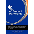 42 Rules of Product Marketing: Learn the Rules of Product Marketing from Leading Experts from Around the World - Paperback