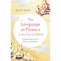 The Language of Flowers in the Time of Covid: Finding Solace in Zen, Nature and Ikebana - Paperback