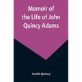 Memoir of the Life of John Quincy Adams. - Paperback