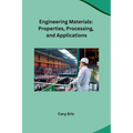 Engineering Materials: Properties, Processing, and Applications - Paperback