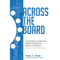 Across The Board: The Modern Architecture Behind an Effective Board of Directors - Paperback