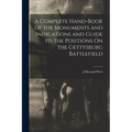 A Complete Hand-Book of the Monuments and Indications and Guide to the Positions On the Gettysburg Battlefield - Paperback