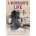 A Warrior's Life: The life of Arnold Bondley, a Vietnam veteran battling the PTSD minefield, fighting the war within - Paperback