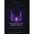 Architecture on Screen: A Journey through Perception and Space - Hardcover