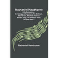 Nathaniel Hawthorne; Little Masterpieces; Dr. Heidegger's Experiment, The Birthmark, Ethan Brand, Wakefield, Drowne's Wooden Image, The Ambitious Gues - Paperback