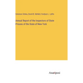 Annual Report of the Inspectors of State Prisons of the State of New York - Hardcover