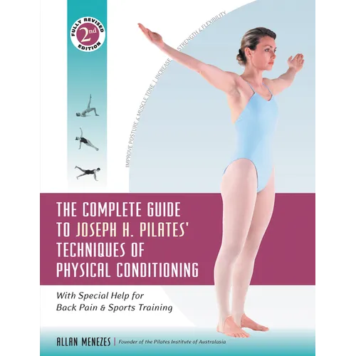 The Complete Guide to Joseph H. Pilates' Techniques of Physical Conditioning: With Special Help for Back Pain and Sports Training - Paperback