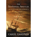 The Involuntary American: A Scottish Prisoner's Journey to the New World - Hardcover