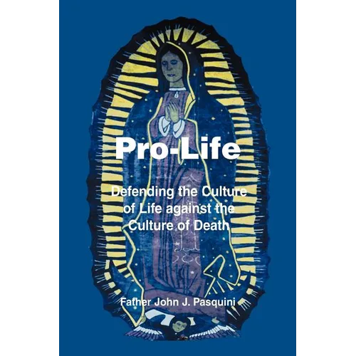 Pro-Life: Defending the Culture of Life against the Culture of Death - Paperback