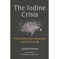 The Iodine Crisis: What You Don't know About Iodine Can Wreck Your Life - Paperback