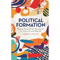 Political Formation: Being Formed by the Spirit in Church and World - Paperback
