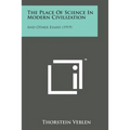 The Place of Science in Modern Civilization: And Other Essays (1919) - Paperback