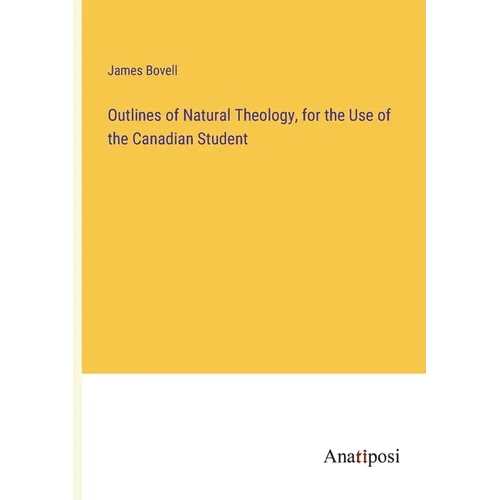 Outlines of Natural Theology, for the Use of the Canadian Student - Paperback