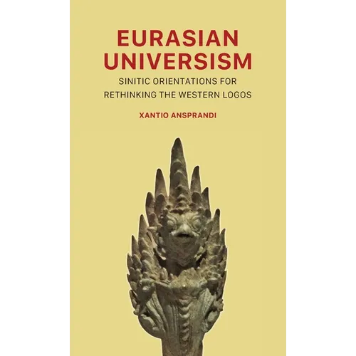 Eurasian Universism: Sinitic Orientations for Rethinking the Western Logos - Hardcover