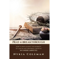 Pray-4-Breakthrough: How to Pray Against the Infirmity of Cancer and Abnormal Growths in Under 5 Minutes - Hardcover
