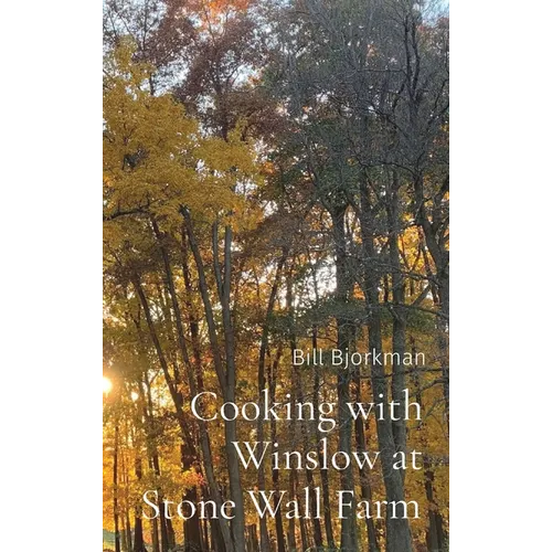 Cooking with Winslow at Stone Wall Farm: Entertaining through all seasons - Hardcover